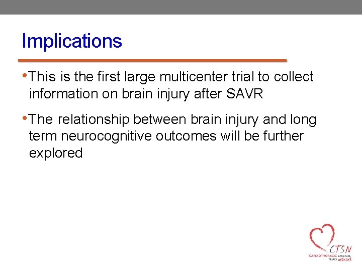 Implications • This is the first large multicenter trial to collect information on brain