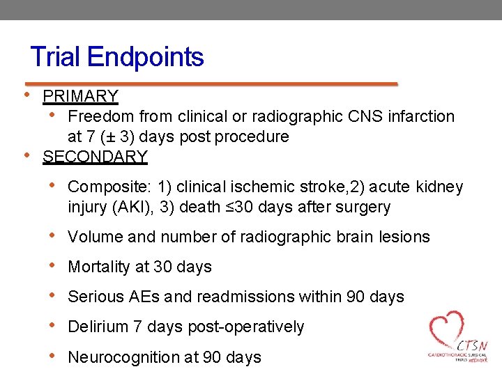 Trial Endpoints • PRIMARY • Freedom from clinical or radiographic CNS infarction • at