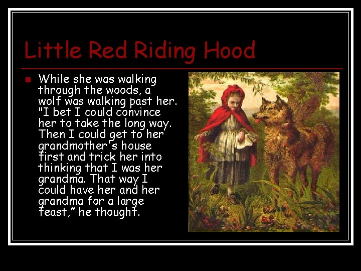 Little Red Riding Hood n While she was walking through the woods, a wolf