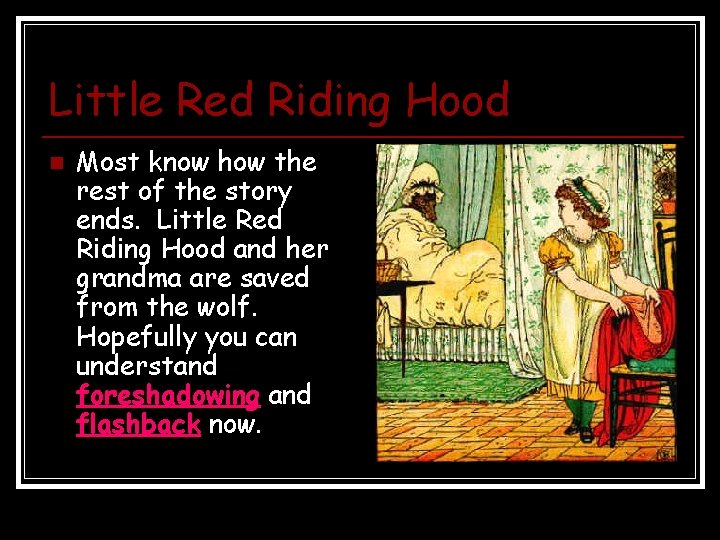 Little Red Riding Hood n Most know how the rest of the story ends.