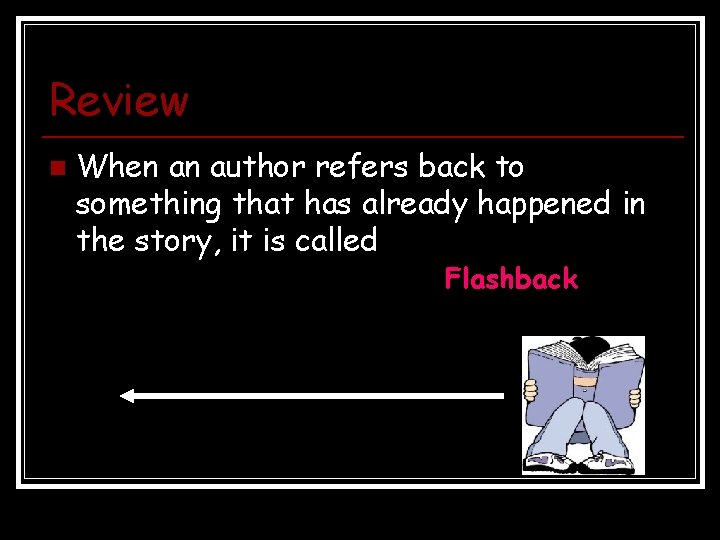 Review n When an author refers back to something that has already happened in