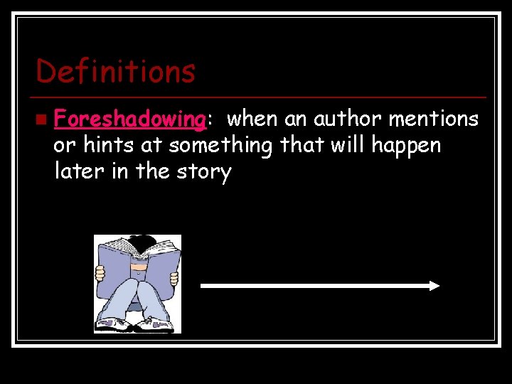 Definitions n Foreshadowing: when an author mentions or hints at something that will happen