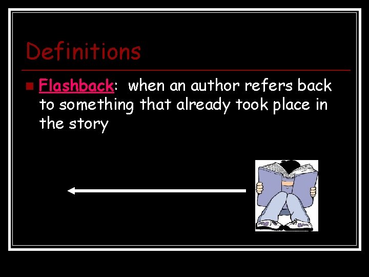 Definitions n Flashback: when an author refers back to something that already took place