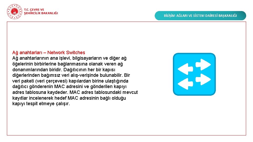 BİLİŞİM AĞLARI VE SİSTEM DAİRESİ BAŞKANLIĞI Ağ anahtarları – Network Switches Ağ anahtarlarının ana