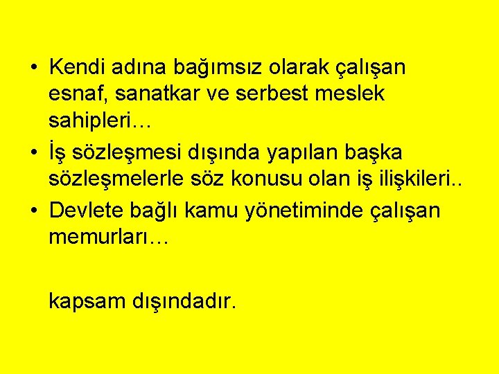  • Kendi adına bağımsız olarak çalışan esnaf, sanatkar ve serbest meslek sahipleri… •