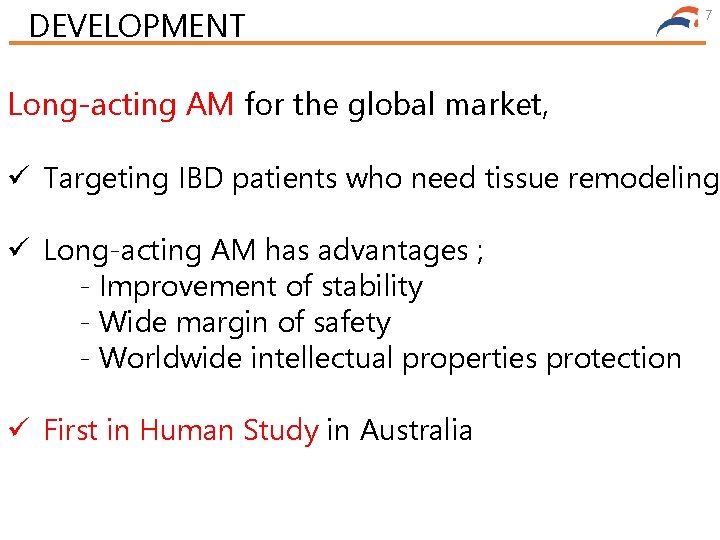 DEVELOPMENT 7 Long-acting AM for the global market, ü Targeting IBD patients who need
