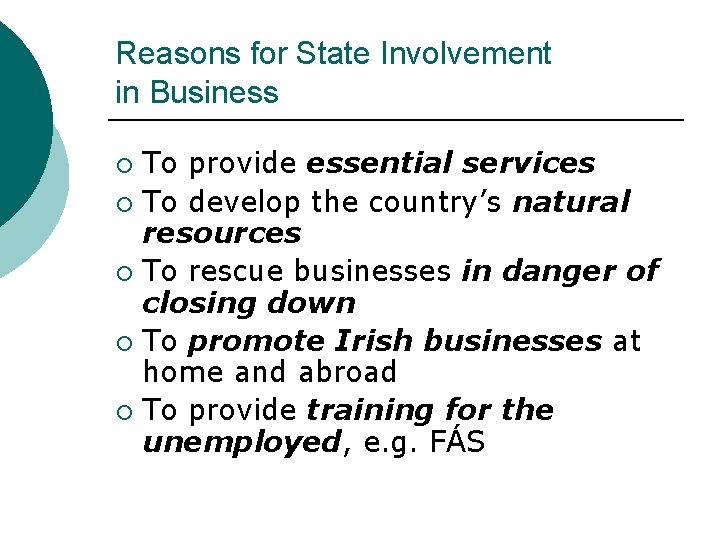 Reasons for State Involvement in Business To provide essential services ¡ To develop the