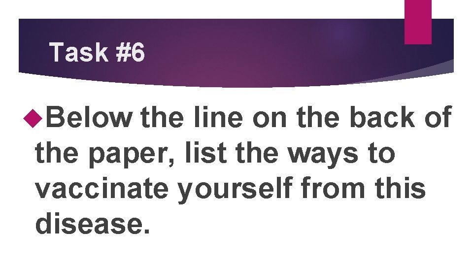 Task #6 Below the line on the back of the paper, list the ways