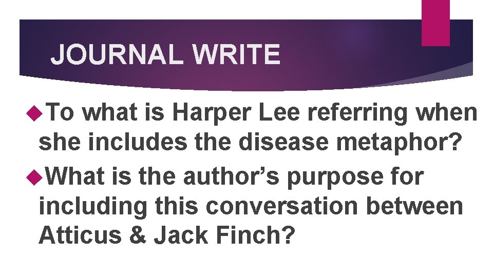 JOURNAL WRITE To what is Harper Lee referring when she includes the disease metaphor?