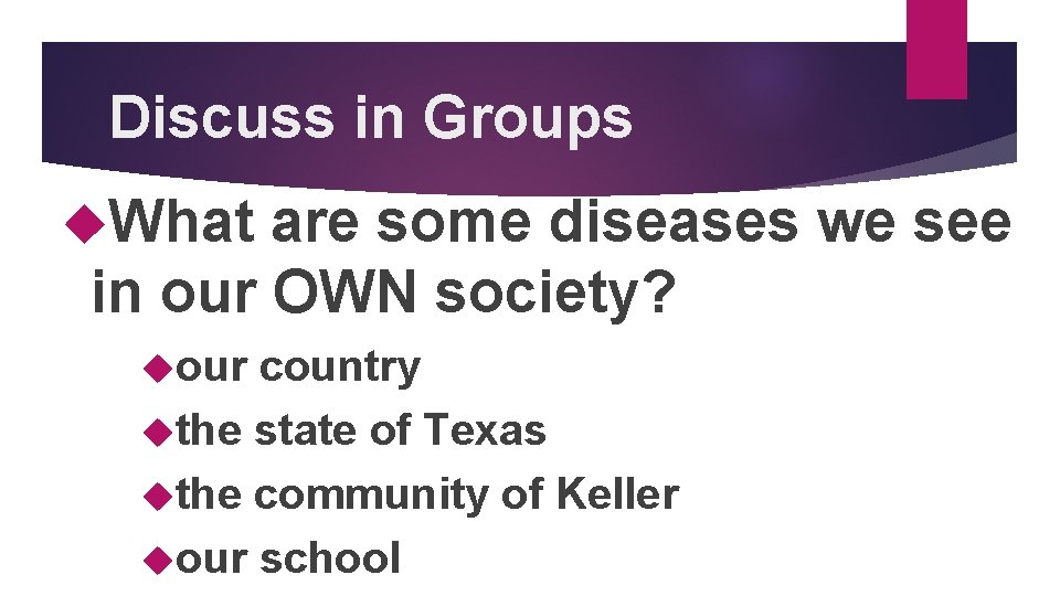 Discuss in Groups What are some diseases we see in our OWN society? our