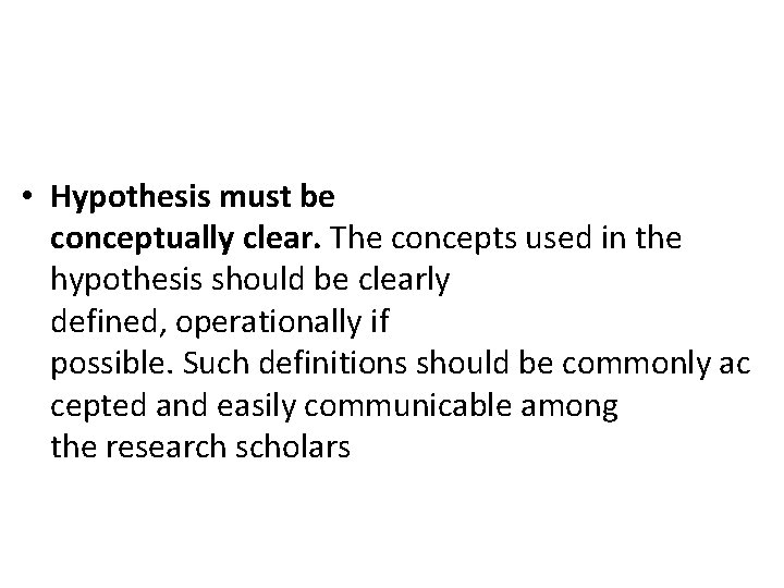  • Hypothesis must be conceptually clear. The concepts used in the hypothesis should