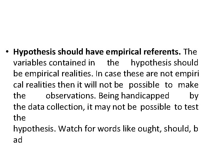  • Hypothesis should have empirical referents. The variables contained in the hypothesis should
