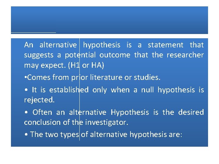An alternative hypothesis is a statement that suggests a potential outcome that the researcher
