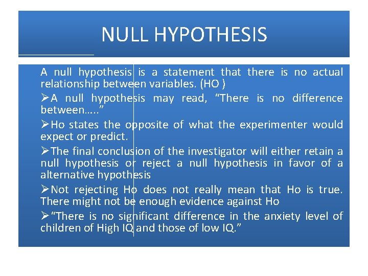 NULL HYPOTHESIS A null hypothesis is a statement that there is no actual relationship
