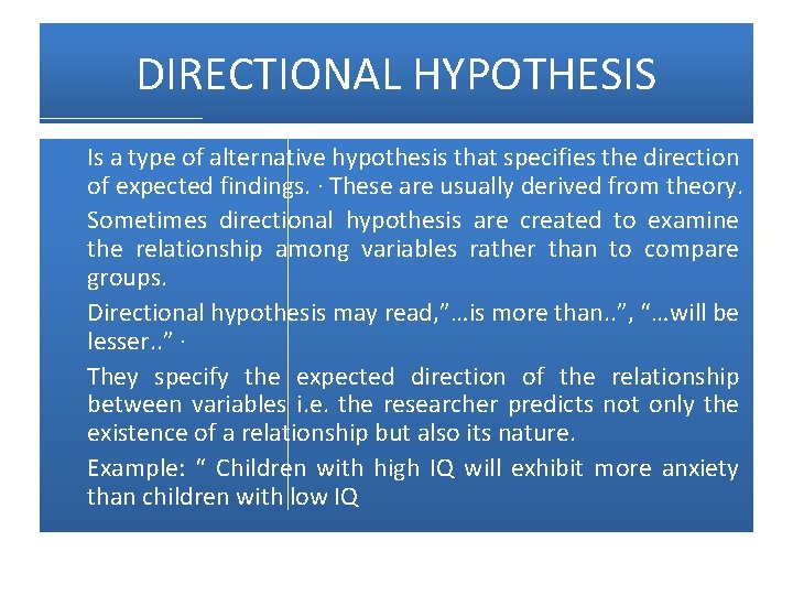 DIRECTIONAL HYPOTHESIS Is a type of alternative hypothesis that specifies the direction of expected