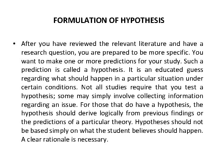 FORMULATION OF HYPOTHESIS • After you have reviewed the relevant literature and have a