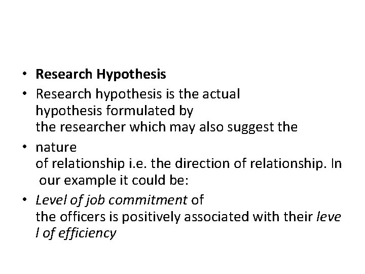  • Research Hypothesis • Research hypothesis is the actual hypothesis formulated by the