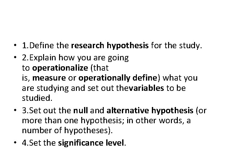  • 1. Define the research hypothesis for the study. • 2. Explain how