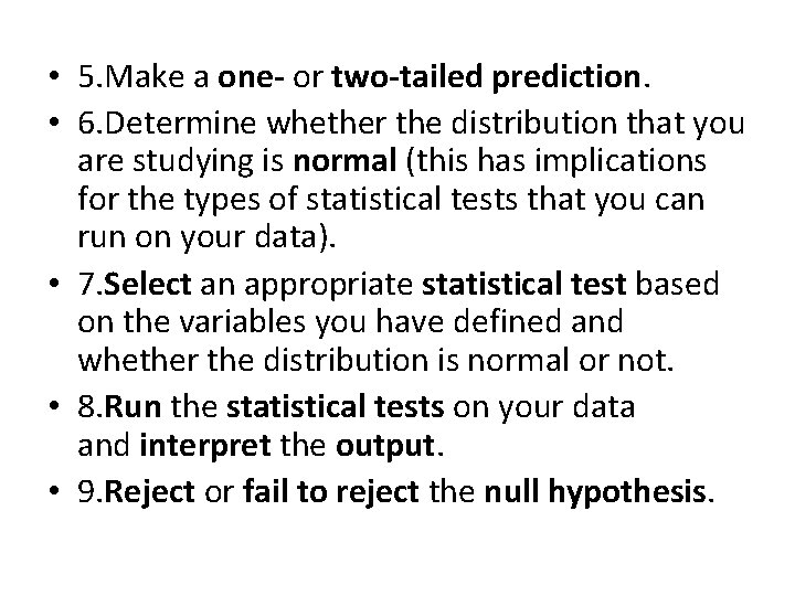  • 5. Make a one- or two-tailed prediction. • 6. Determine whether the