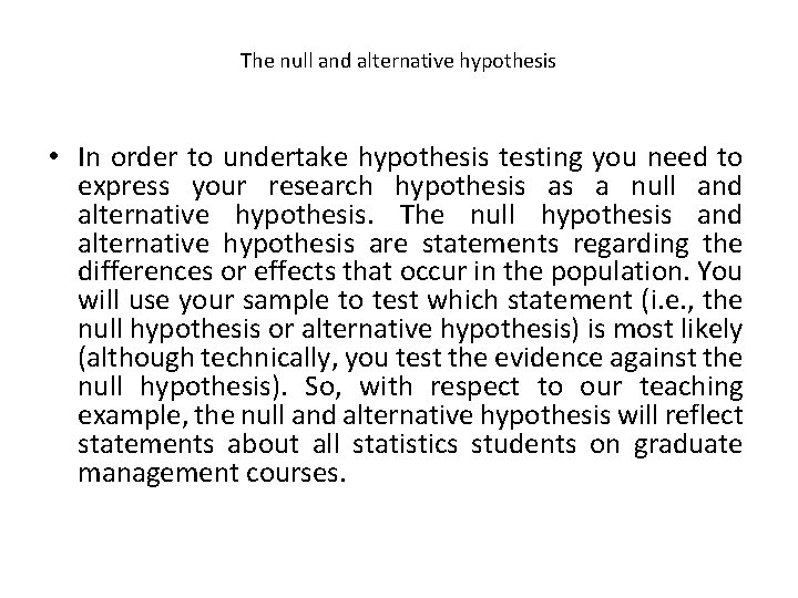 The null and alternative hypothesis • In order to undertake hypothesis testing you need