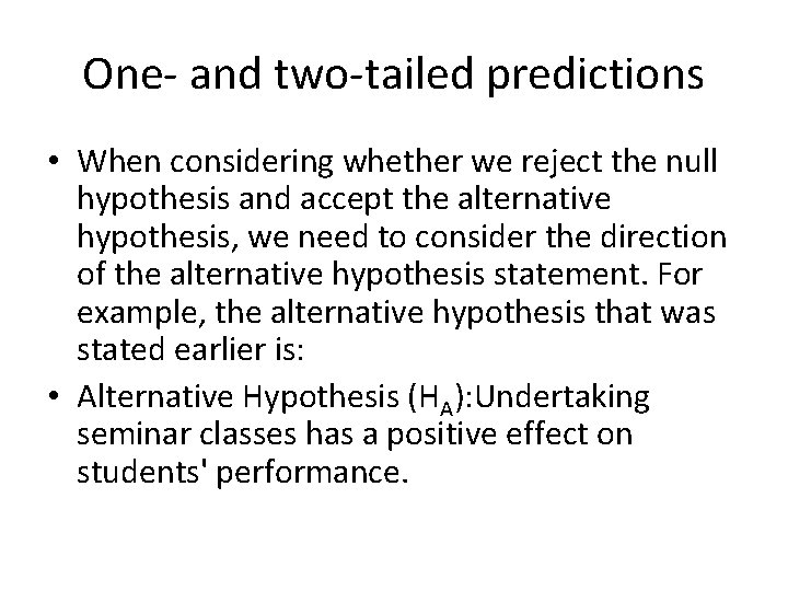 One- and two-tailed predictions • When considering whether we reject the null hypothesis and