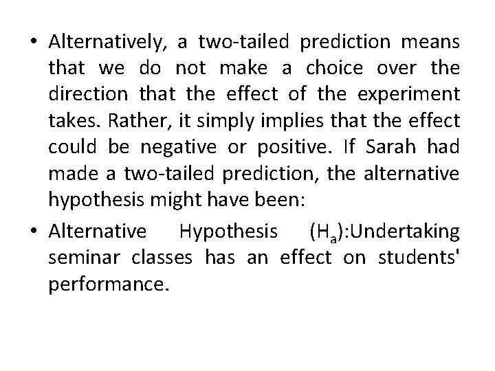  • Alternatively, a two-tailed prediction means that we do not make a choice