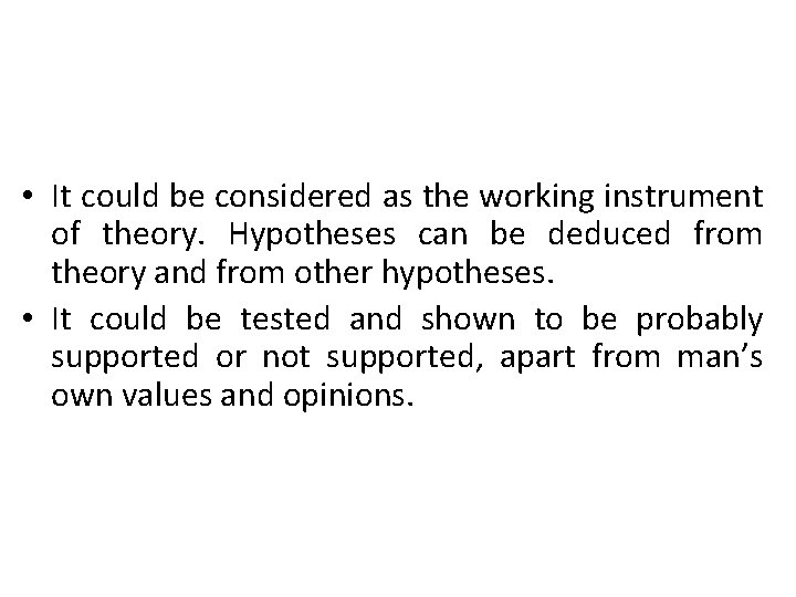  • It could be considered as the working instrument of theory. Hypotheses can