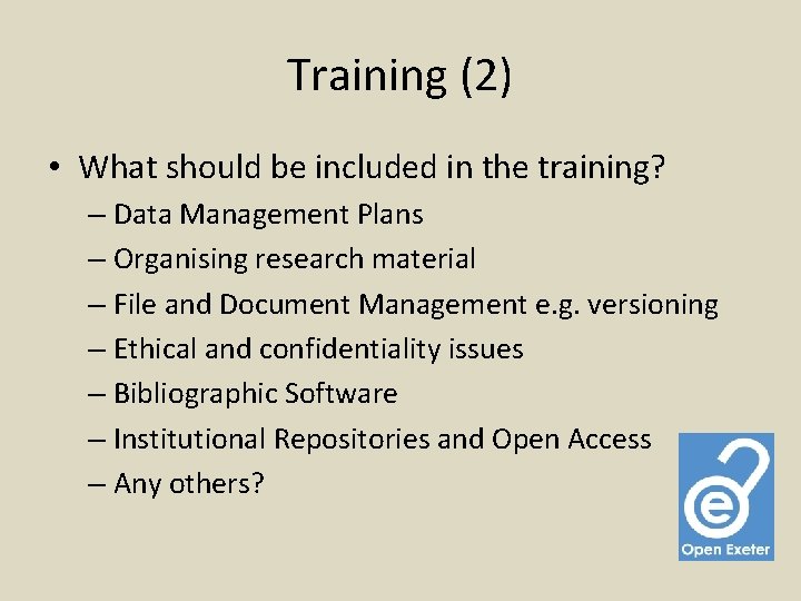 Training (2) • What should be included in the training? – Data Management Plans