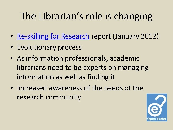 The Librarian’s role is changing • Re-skilling for Research report (January 2012) • Evolutionary