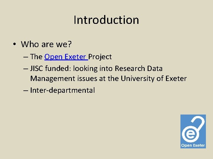 Introduction • Who are we? – The Open Exeter Project – JISC funded: looking