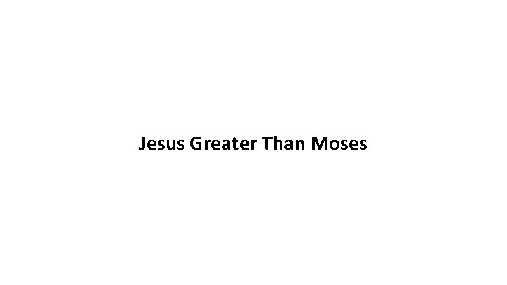 Jesus Greater Than Moses 