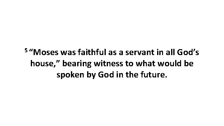 5 “Moses was faithful as a servant in all God’s house, ” bearing witness