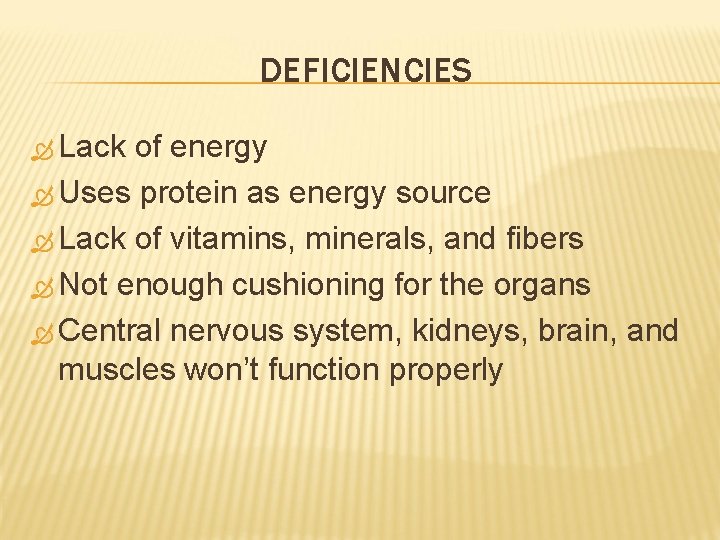DEFICIENCIES Lack of energy Uses protein as energy source Lack of vitamins, minerals, and
