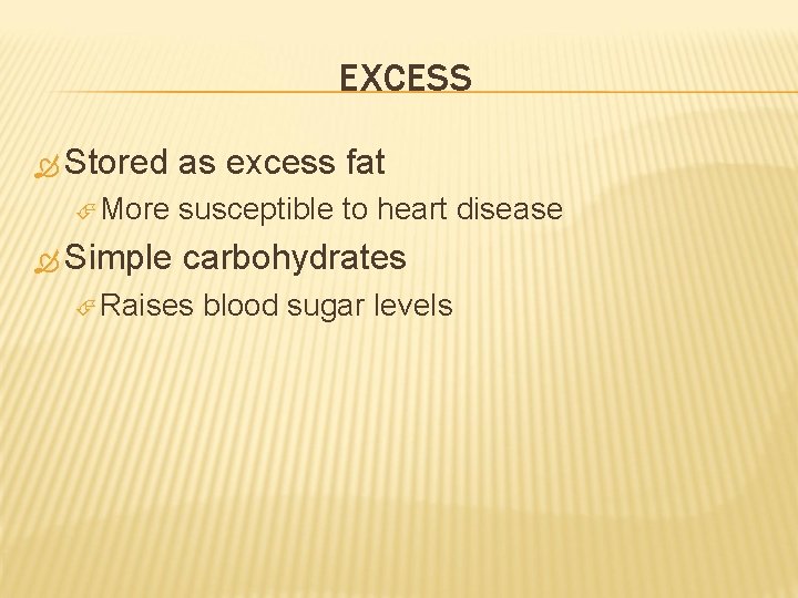 EXCESS Stored More Simple as excess fat susceptible to heart disease carbohydrates Raises blood