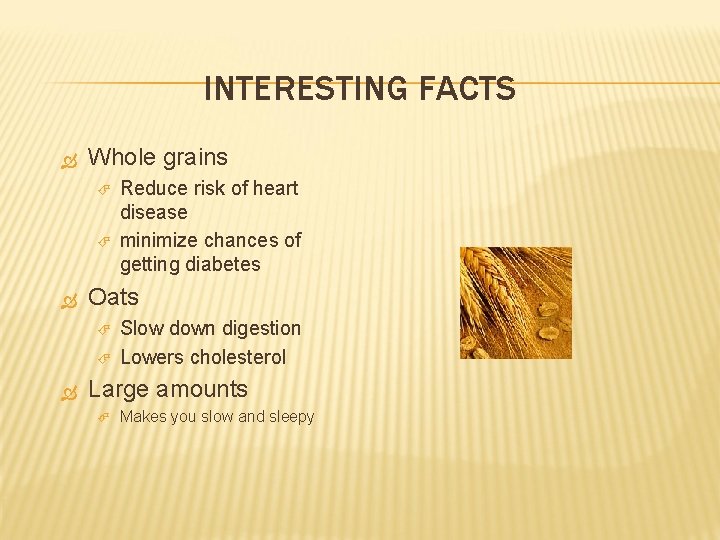 INTERESTING FACTS Whole grains Oats Reduce risk of heart disease minimize chances of getting