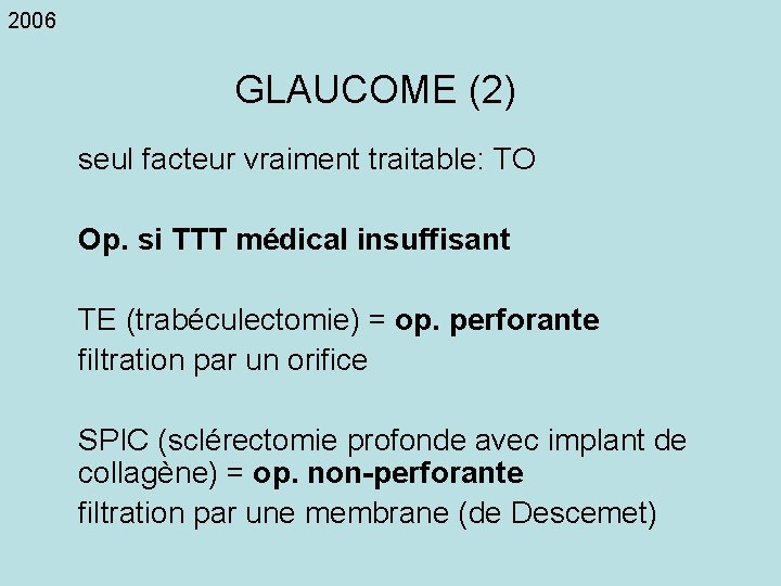 2006 GLAUCOME (2) seul facteur vraiment traitable: TO Op. si TTT médical insuffisant TE
