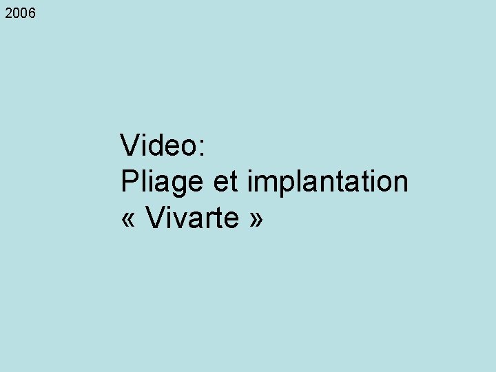 2006 Video: Pliage et implantation « Vivarte » 