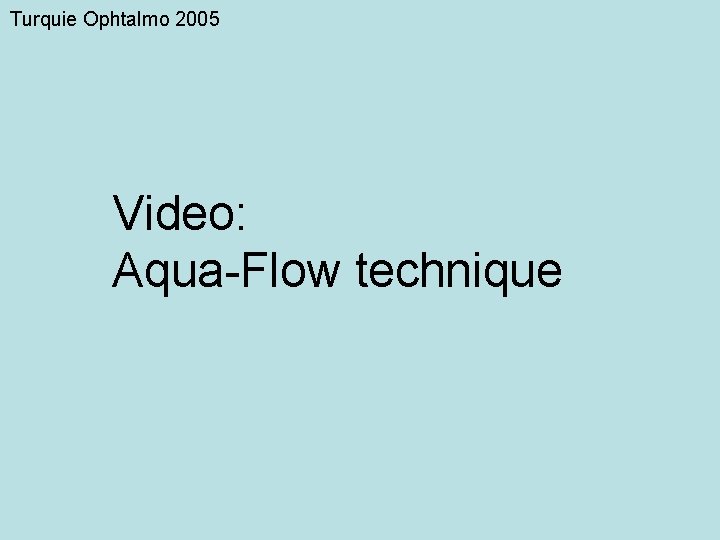 Turquie Ophtalmo 2005 Video: Aqua-Flow technique 