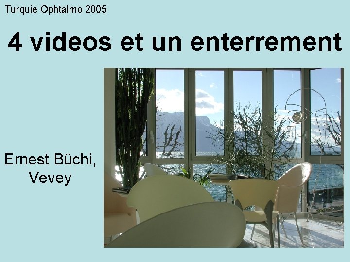 Turquie Ophtalmo 2005 4 videos et un enterrement Ernest Büchi, Vevey 