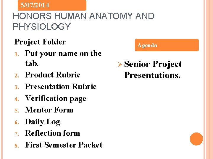 5/07/2014 HONORS HUMAN ANATOMY AND PHYSIOLOGY Project Folder 1. Put your name on the