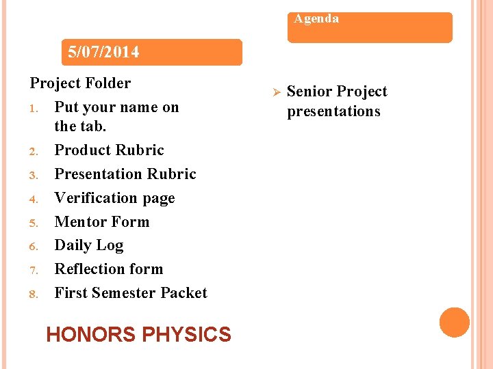 Agenda 5/07/2014 Project Folder 1. Put your name on the tab. 2. Product Rubric