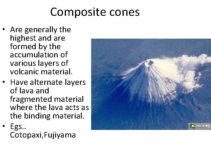 Composite cones • Are generally the highest and are formed by the accumulation of