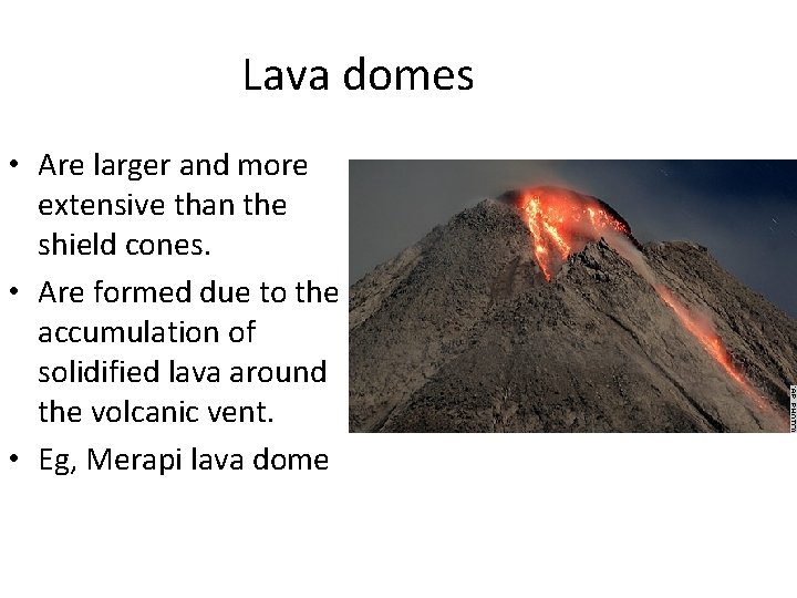 Lava domes • Are larger and more extensive than the shield cones. • Are