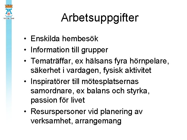 Arbetsuppgifter • Enskilda hembesök • Information till grupper • Tematräffar, ex hälsans fyra hörnpelare,