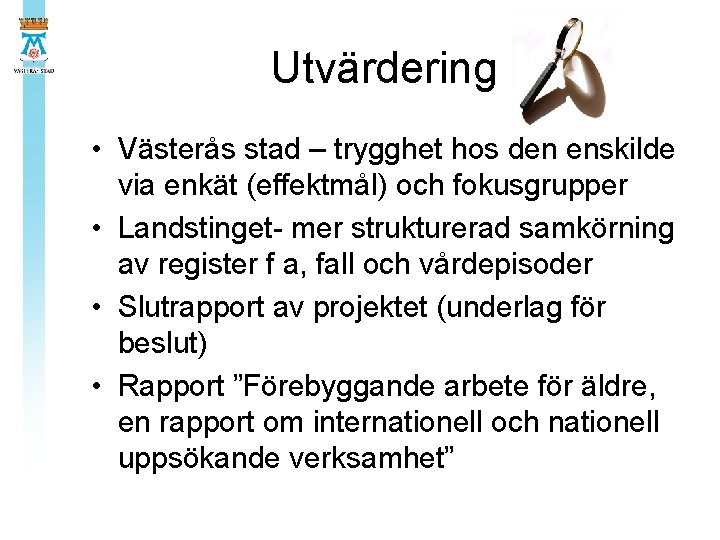 Utvärdering • Västerås stad – trygghet hos den enskilde via enkät (effektmål) och fokusgrupper