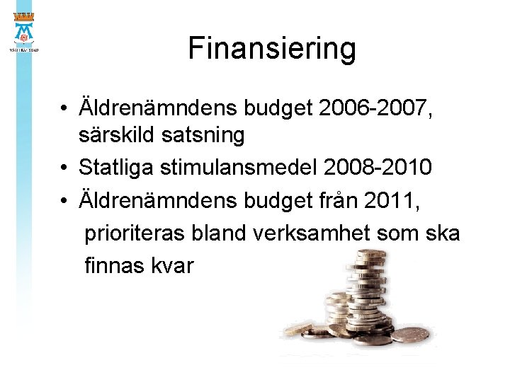 Finansiering • Äldrenämndens budget 2006 -2007, särskild satsning • Statliga stimulansmedel 2008 -2010 •