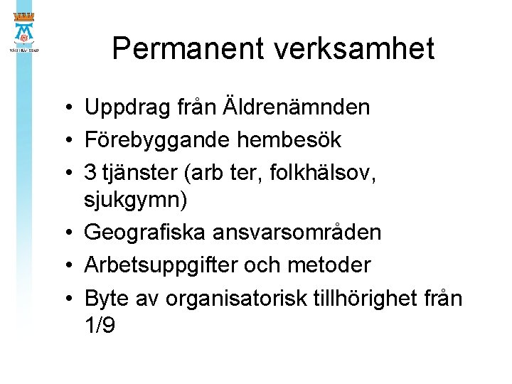 Permanent verksamhet • Uppdrag från Äldrenämnden • Förebyggande hembesök • 3 tjänster (arb ter,