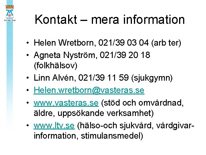 Kontakt – mera information • Helen Wretborn, 021/39 03 04 (arb ter) • Agneta