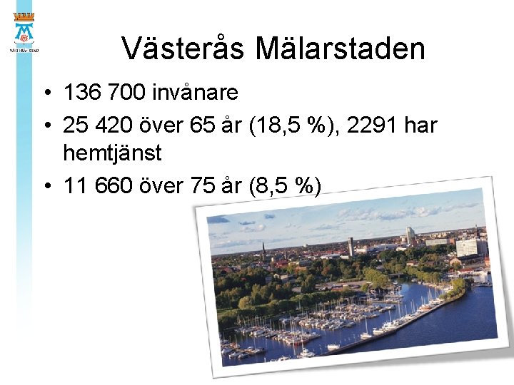 Västerås Mälarstaden • 136 700 invånare • 25 420 över 65 år (18, 5