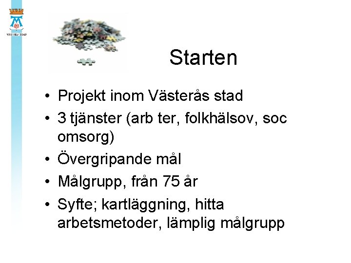 Starten • Projekt inom Västerås stad • 3 tjänster (arb ter, folkhälsov, soc omsorg)